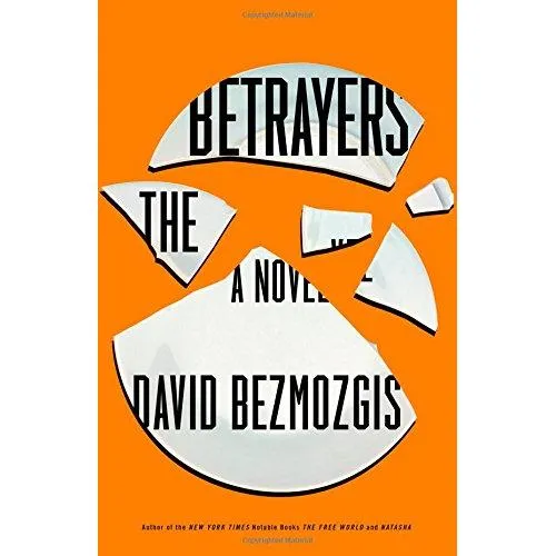 The Betrayers: A Novel David Bezmozgis